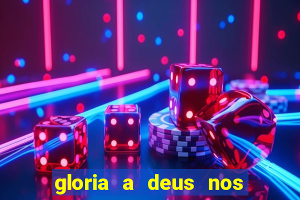 gloria a deus nos altos ceus letra